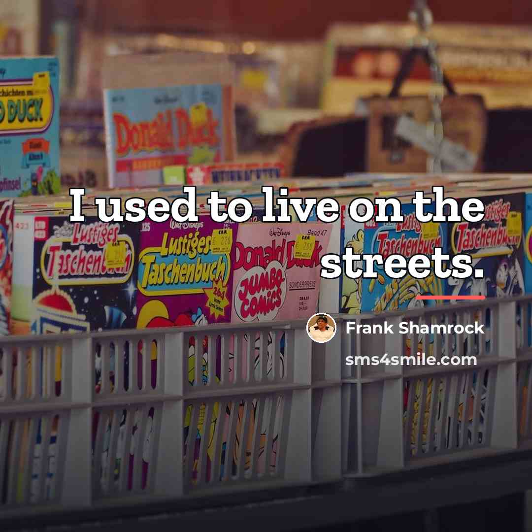 “I used to live on the streets.…” quote by Frank Shamrock