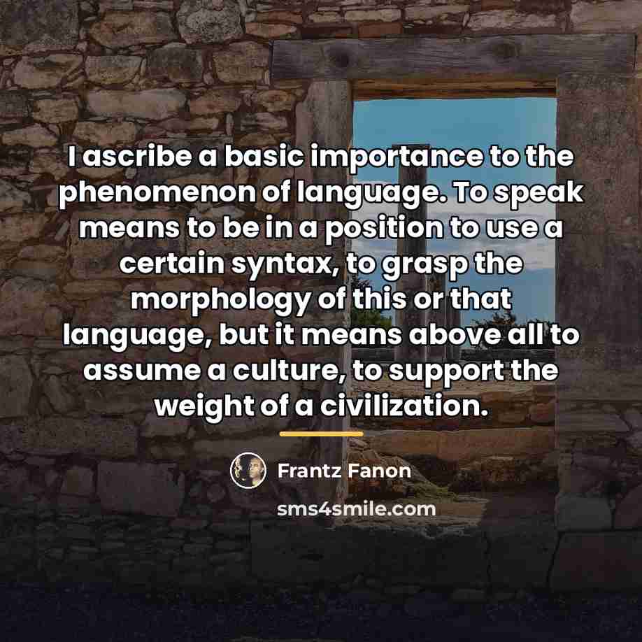 “I ascribe a basic importance to the phenomenon of language.…” quote by Frantz Fanon