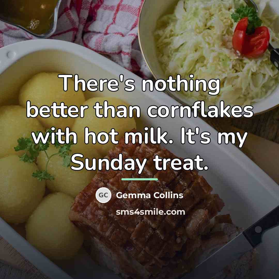 “There's nothing better than cornflakes with hot milk. It's my…” quote by Gemma Collins