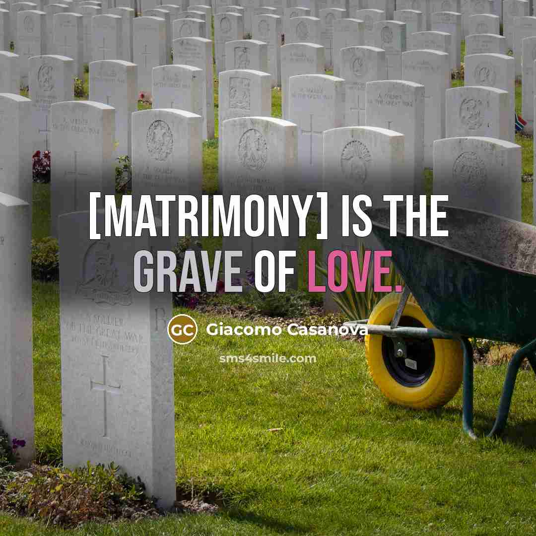 “[Matrimony] is the grave of love.…” quote by Giacomo Casanova
