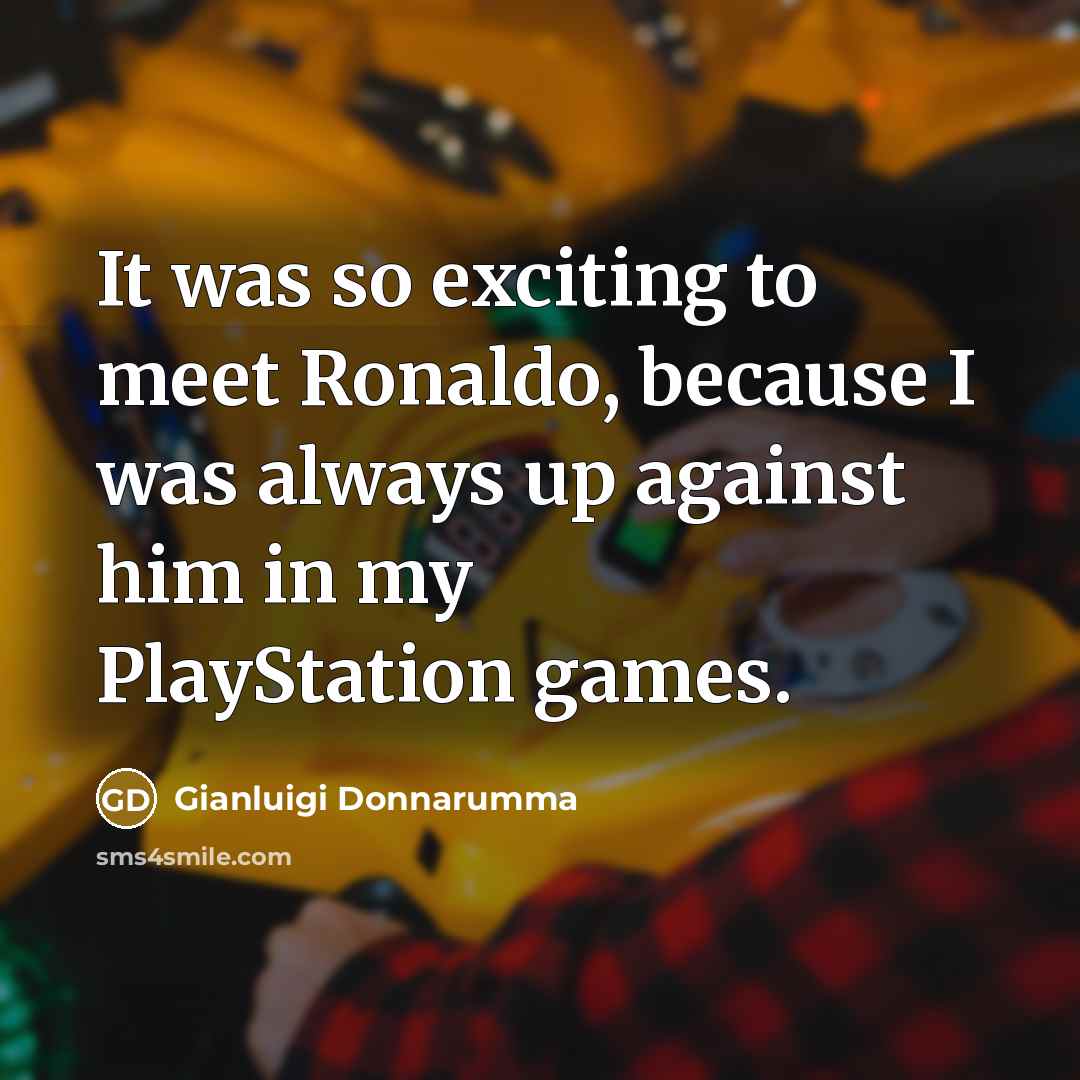 “It was so exciting to meet Ronaldo, because I was…” quote by Gianluigi Donnarumma
