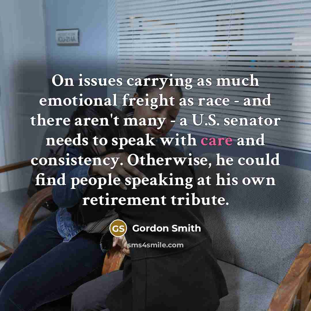 “On issues carrying as much emotional freight as race -…” quote by Gordon Smith