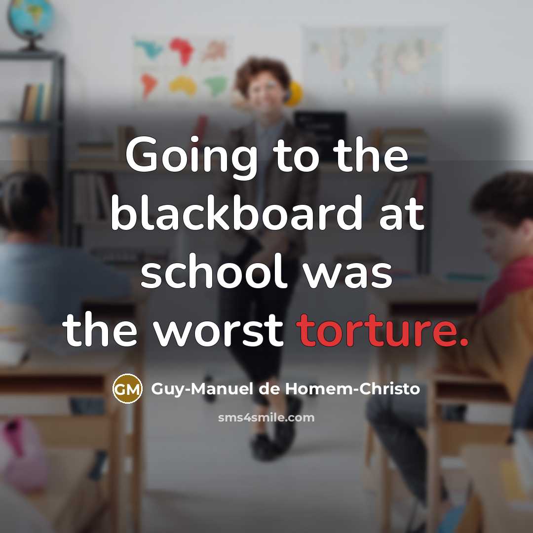 “Going to the blackboard at school was the worst torture.…” quote by Guy-Manuel de Homem-Christo