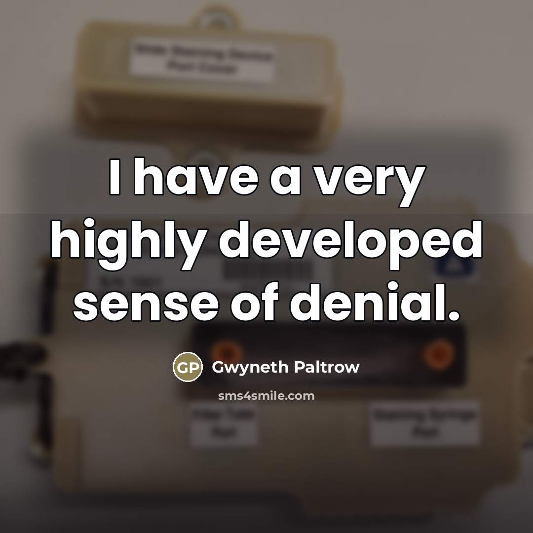 “I have a very highly developed sense of denial.…” quote by Gwyneth Paltrow
