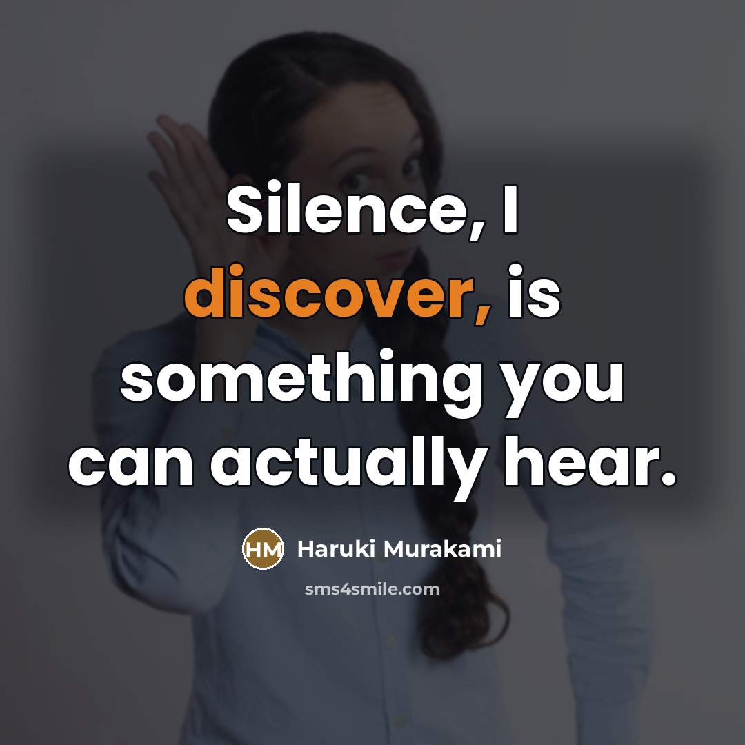“Silence, I discover, is something you can actually hear.…” quote by Haruki Murakami