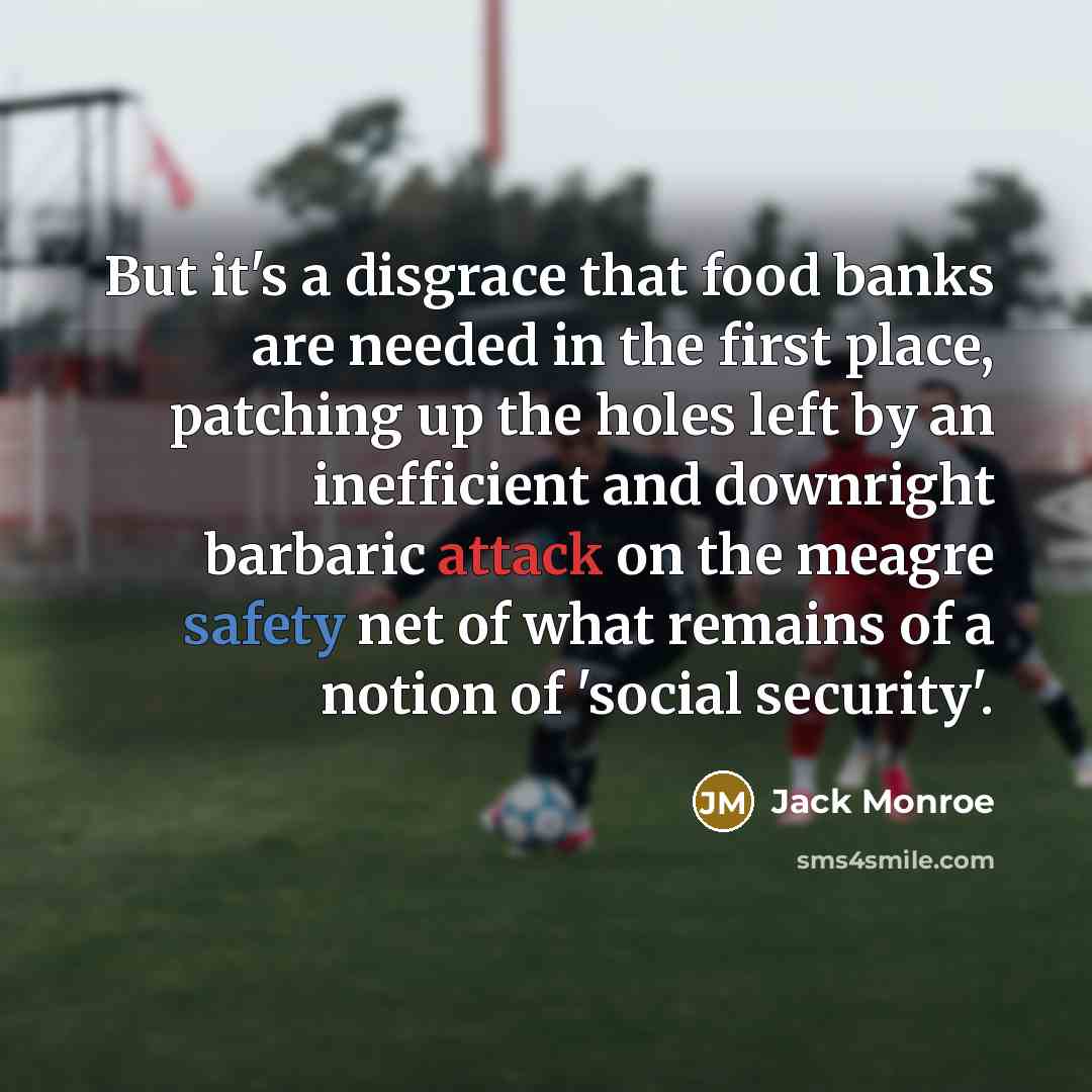 “But it's a disgrace that food banks are needed in…” quote by Jack Monroe
