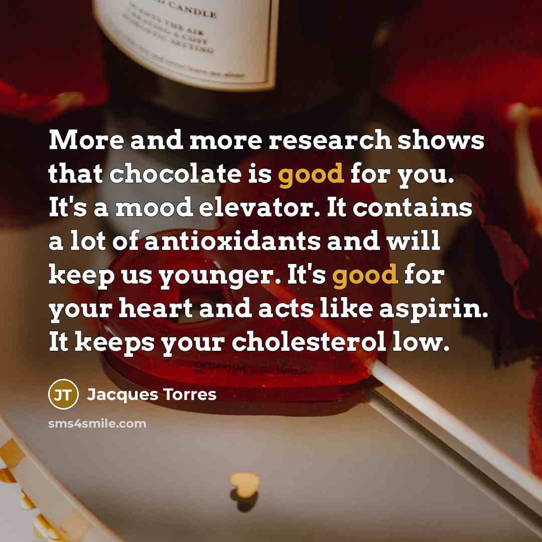 “More and more research shows that chocolate is good for…” quote by Jacques Torres