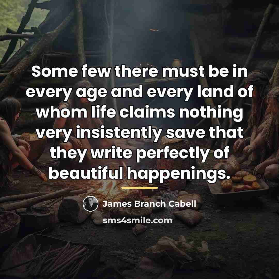 “Some few there must be in every age and every…” quote by James Branch Cabell