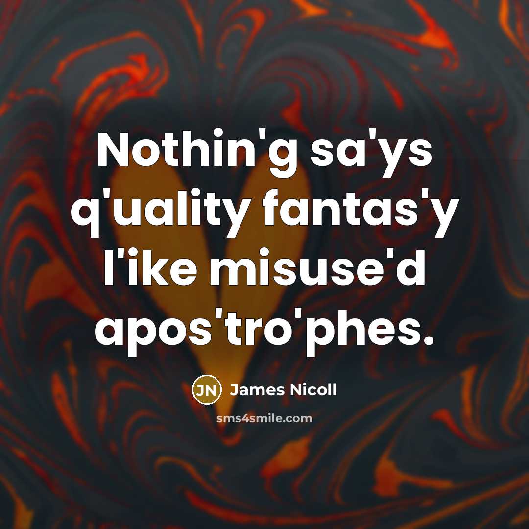 “Nothin'g sa'ys q'uality fantas'y l'ike misuse'd apos'tro'phes.…” quote by James Nicoll
