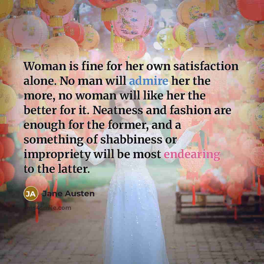 “Woman is fine for her own satisfaction alone. No man…” quote by Jane Austen