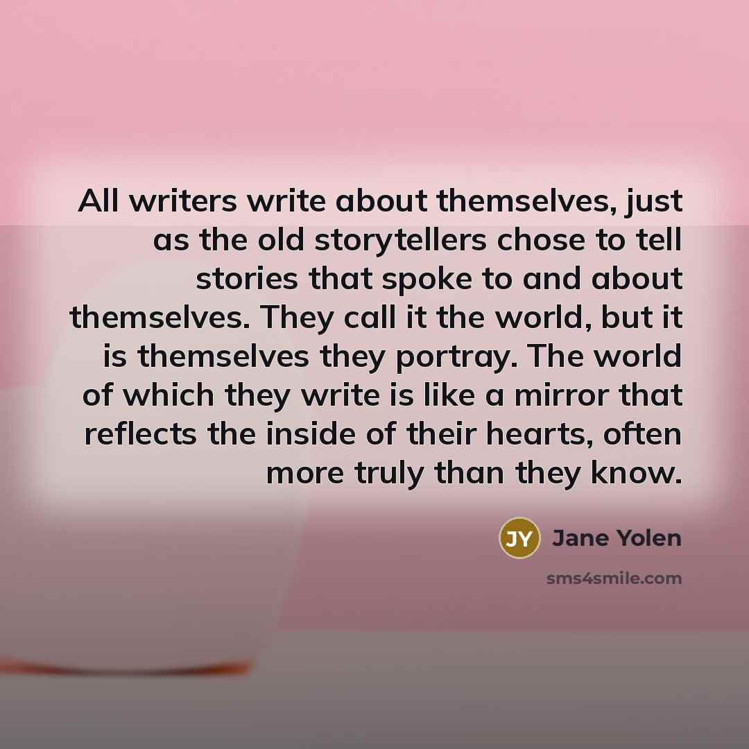 “All writers write about themselves, just as the old storytellers…” quote by Jane Yolen