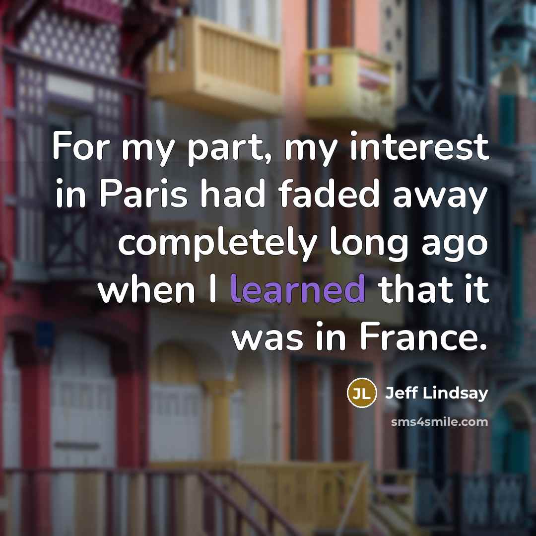 “For my part, my interest in Paris had faded away…” quote by Jeff Lindsay