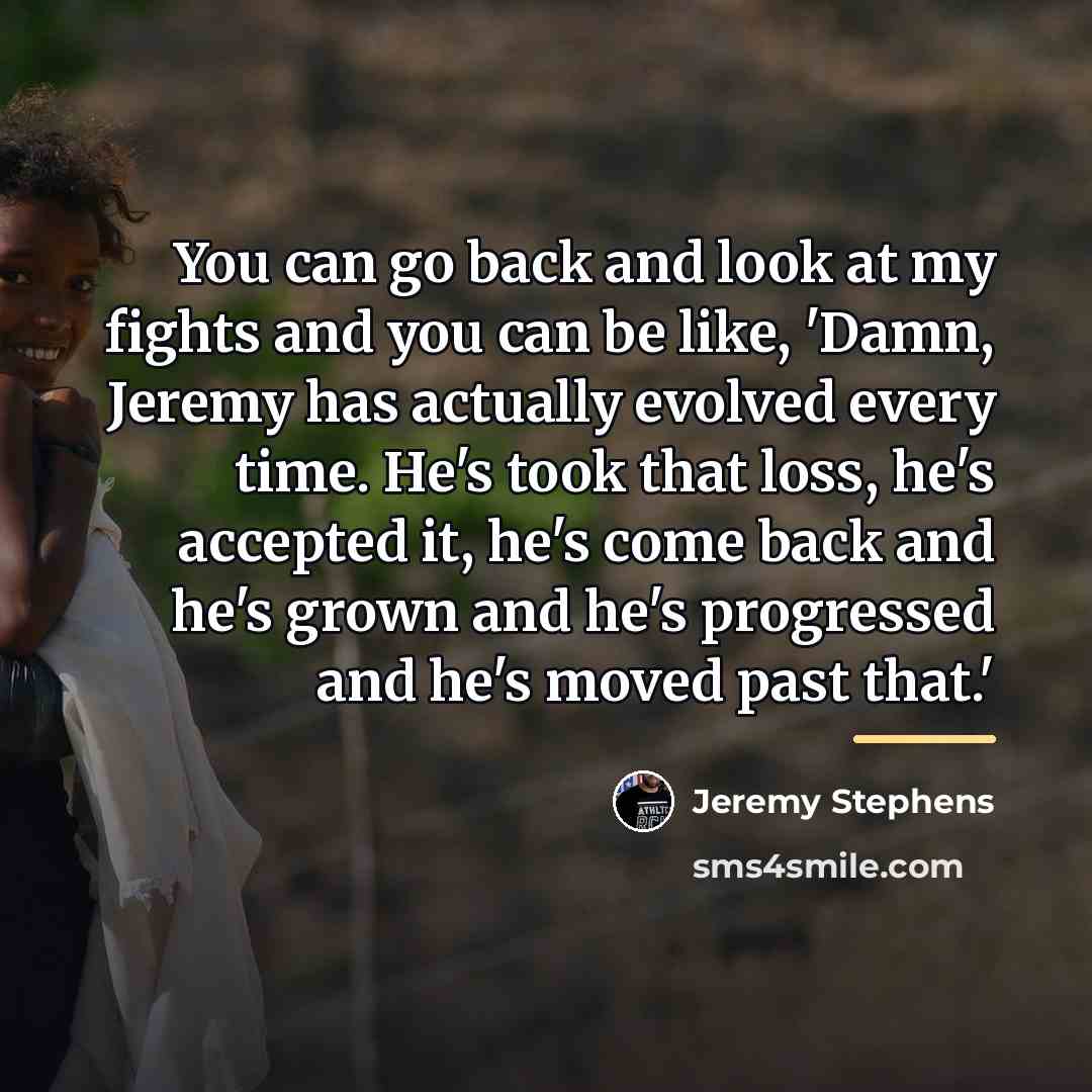“You can go back and look at my fights and…” quote by Jeremy Stephens