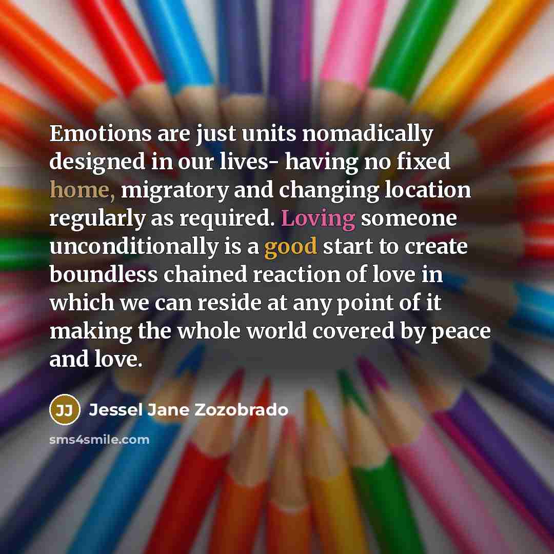 “Emotions are just units nomadically designed in our lives- having…” quote by Jessel Jane Zozobrado