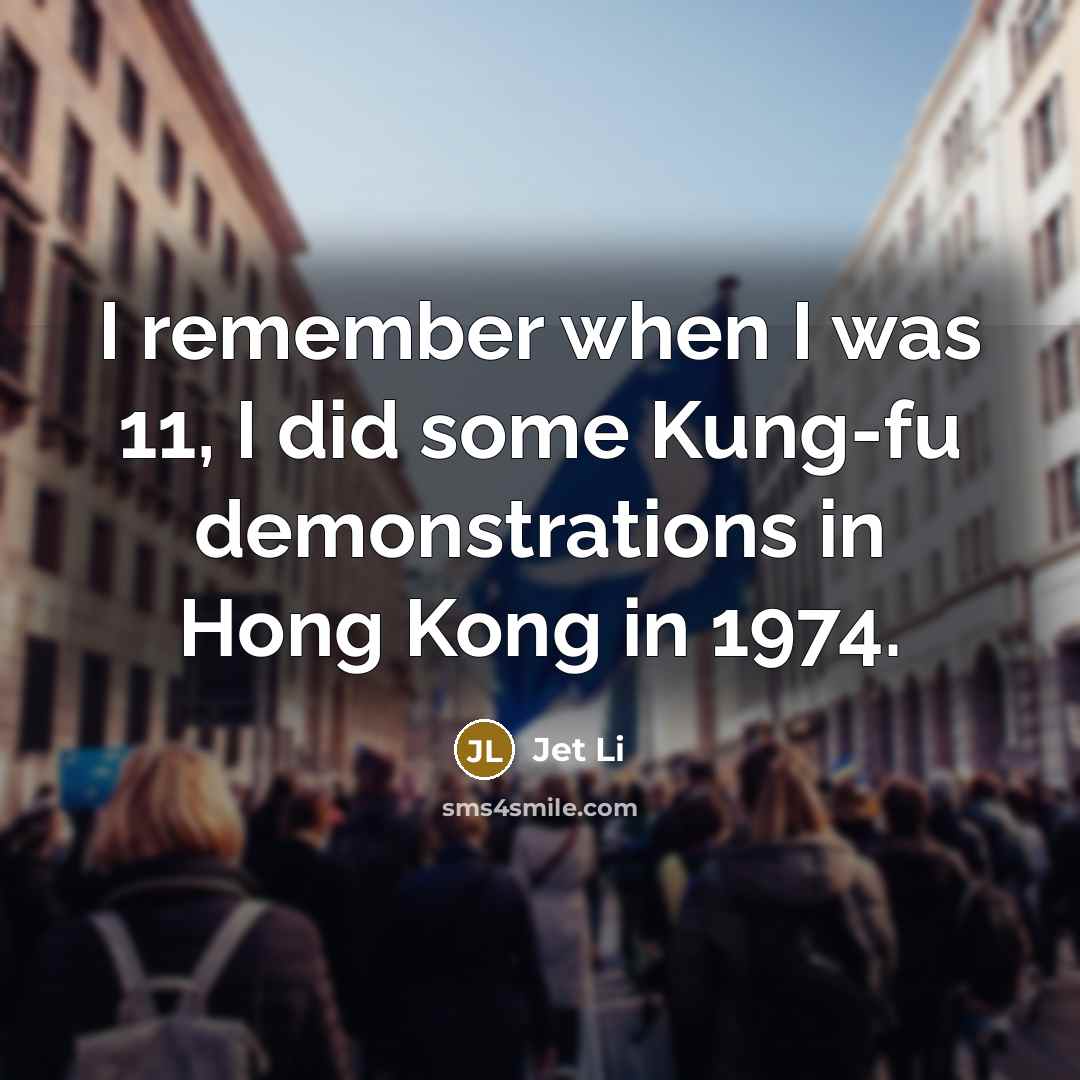 “I remember when I was 11, I did some Kung-fu…” quote by Jet Li