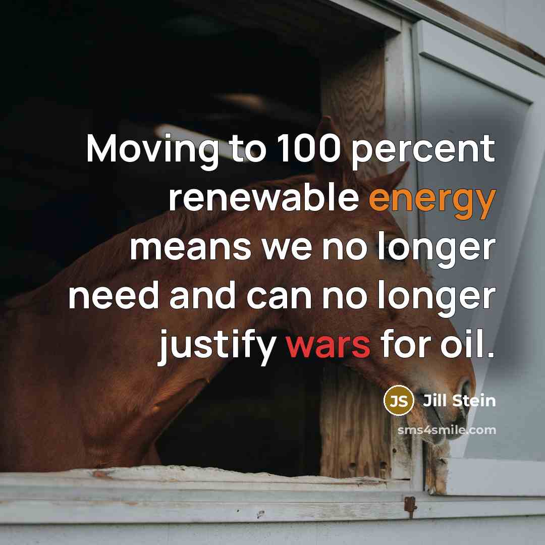 “Moving to 100 percent renewable energy means we no longer…” quote by Jill Stein