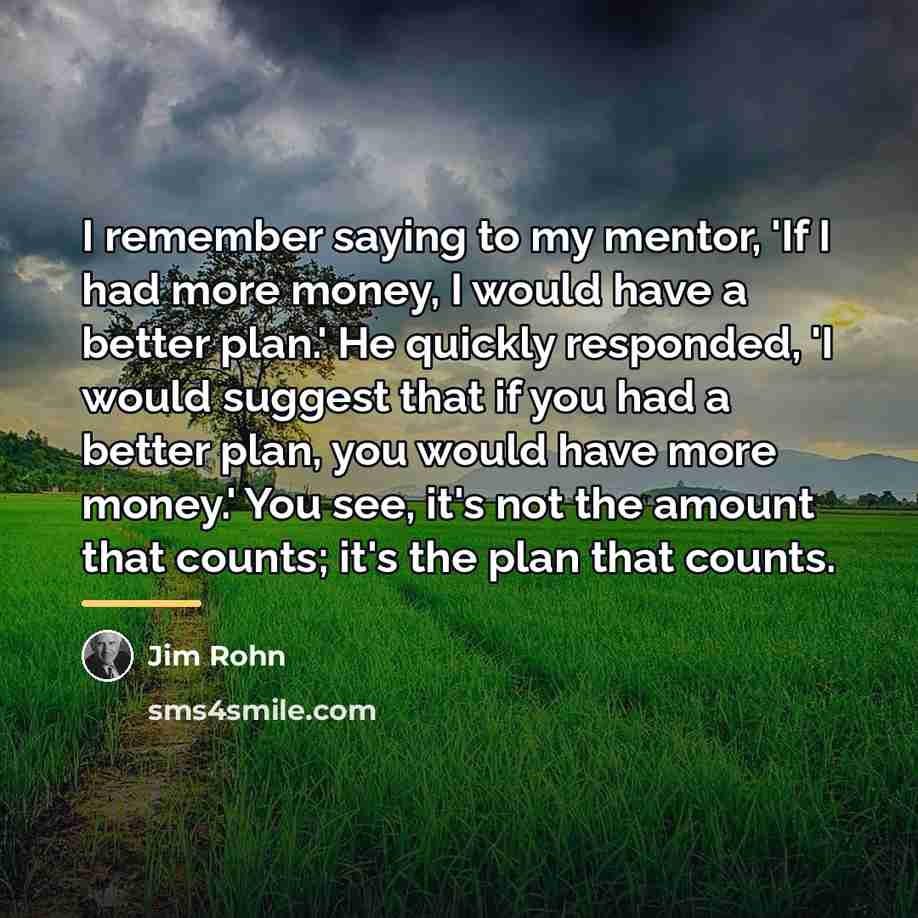 “I remember saying to my mentor, 'If I had more…” quote by Jim Rohn