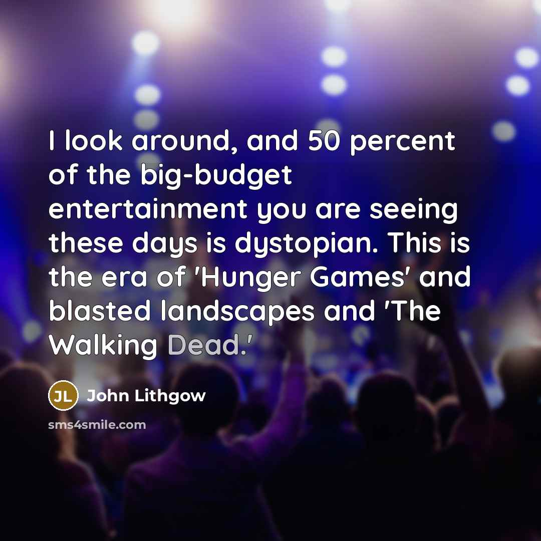 “I look around, and 50 percent of the big-budget entertainment…” quote by John Lithgow