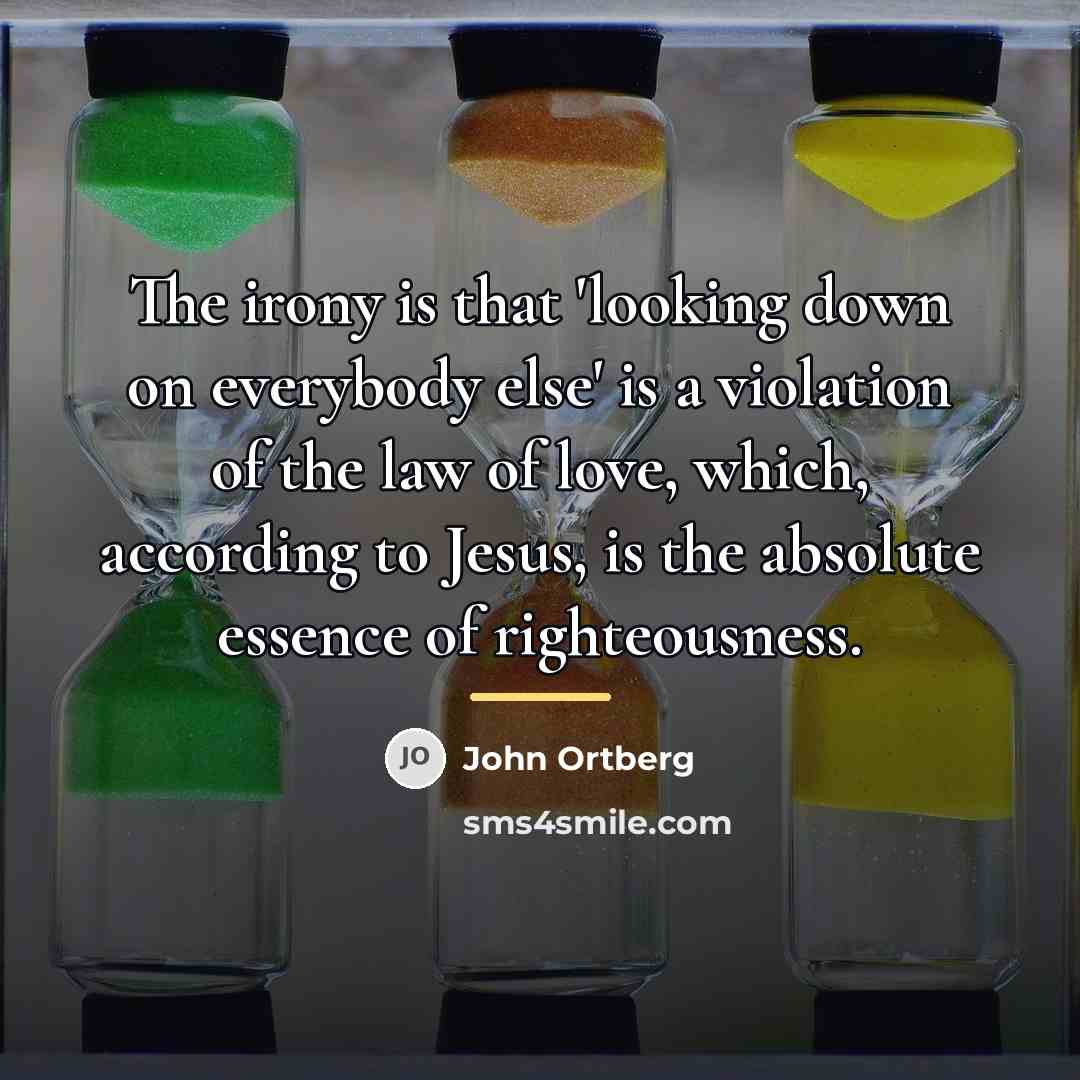 “The irony is that 'looking down on everybody else' is…” quote by John Ortberg