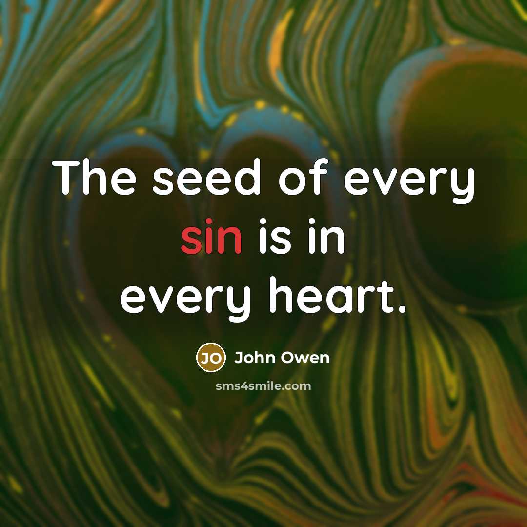 “The seed of every sin is in every heart.…” quote by John Owen