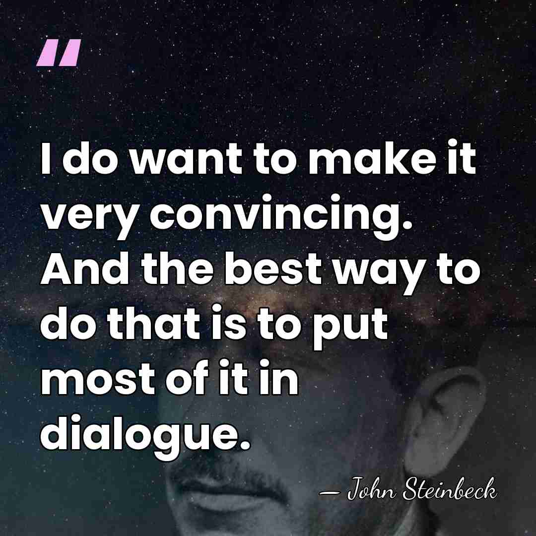 I do want to make it very convincing. And the best way&hellip; - John Steinbeck