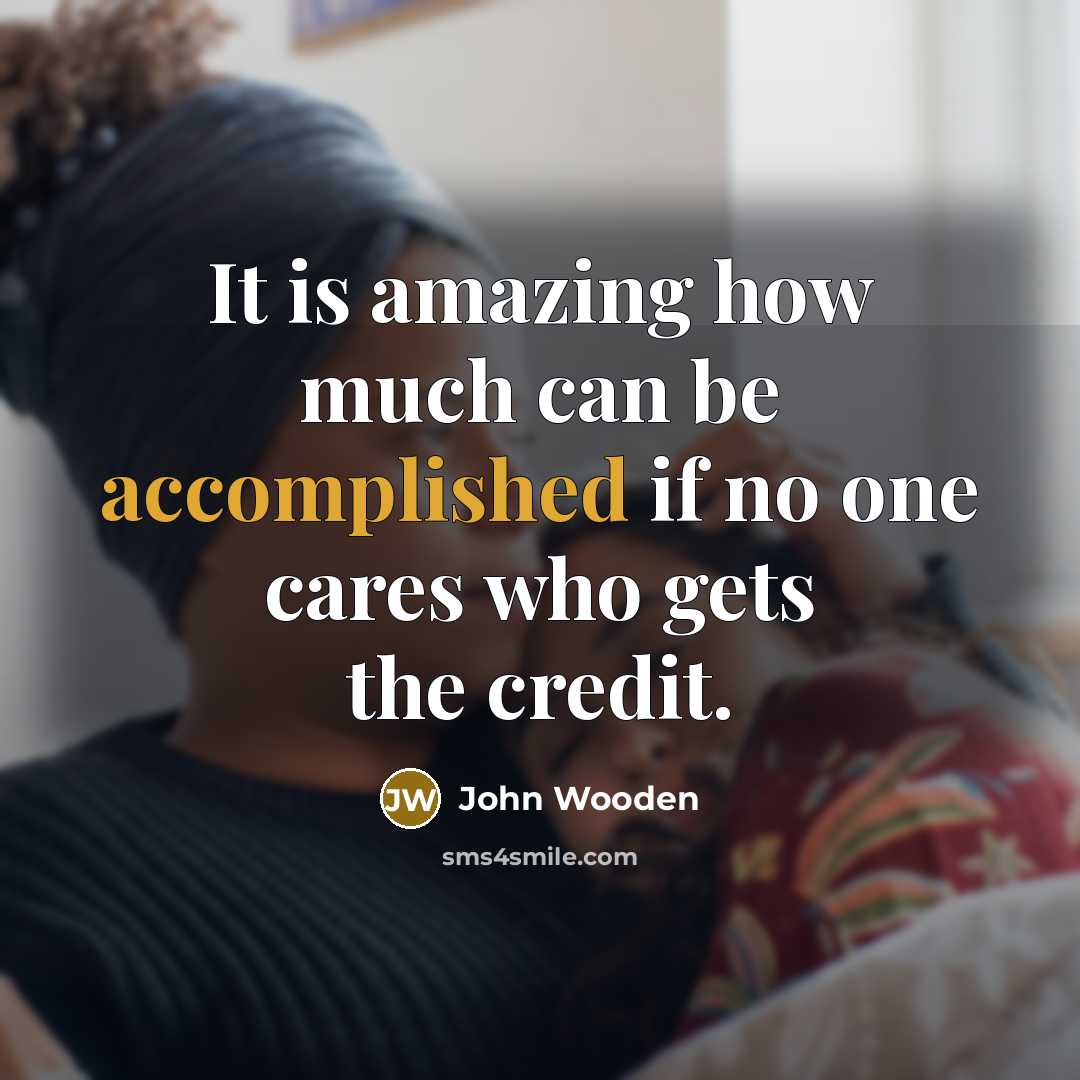 “It is amazing how much can be accomplished if no…” quote by John Wooden