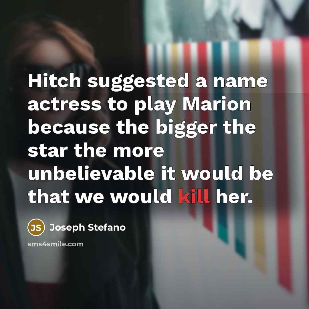 “Hitch suggested a name actress to play Marion because the…” quote by Joseph Stefano