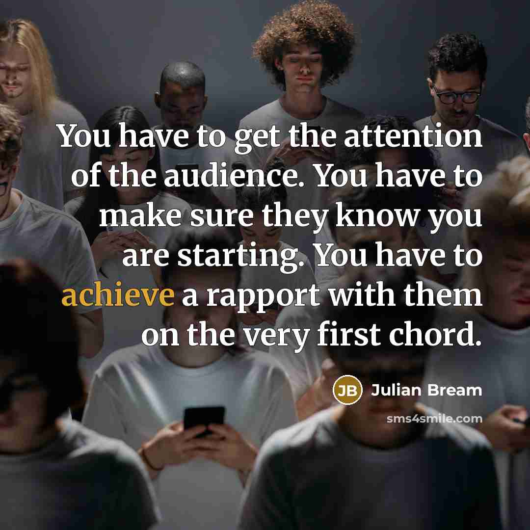 “You have to get the attention of the audience. You…” quote by Julian Bream