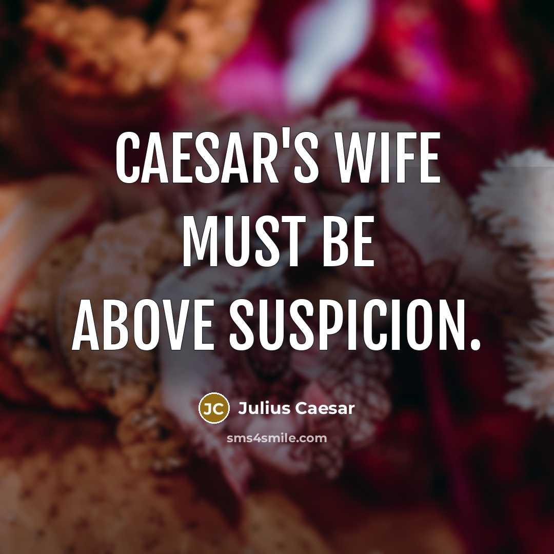 “Caesar's wife must be above suspicion.…” quote by Julius Caesar