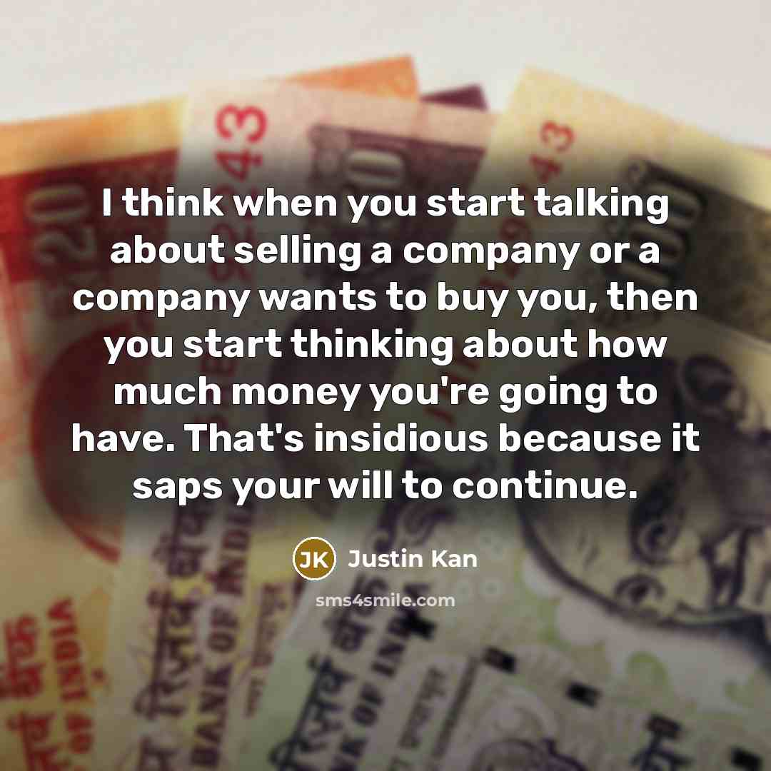 “I think when you start talking about selling a company…” quote by Justin Kan