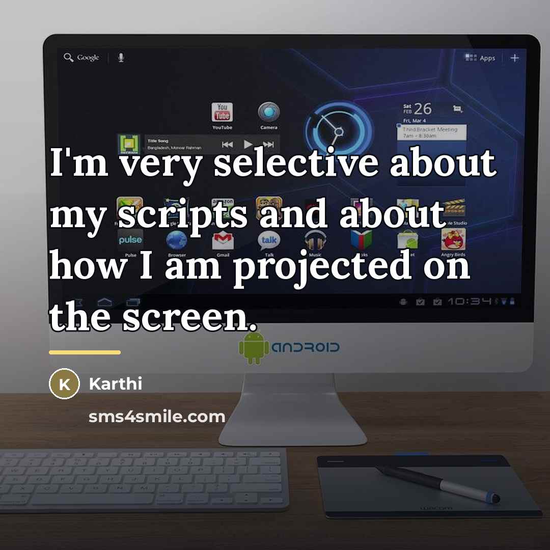 “I'm very selective about my scripts and about how I…” quote by Karthi