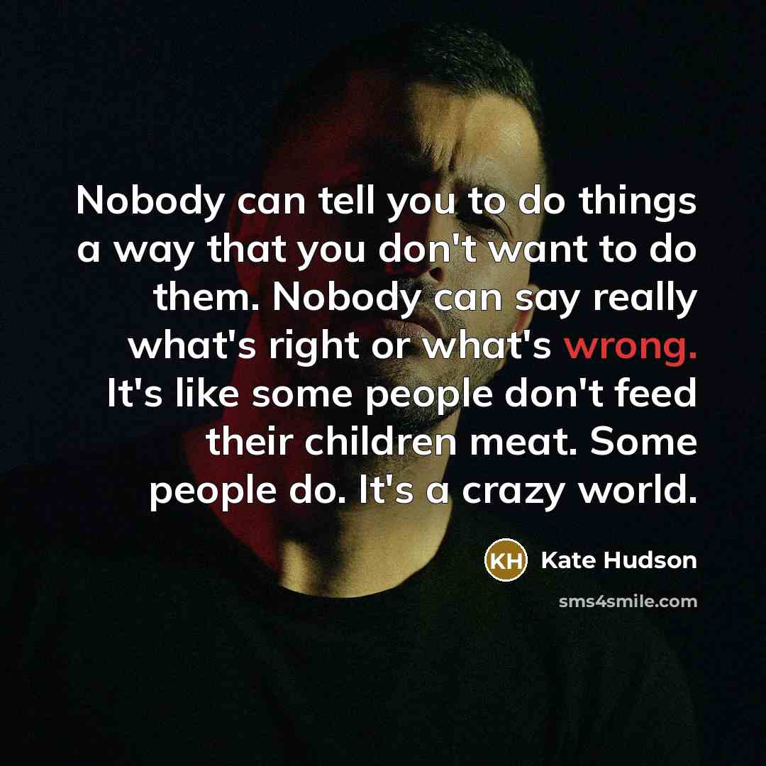 “Nobody can tell you to do things a way that…” quote by Kate Hudson
