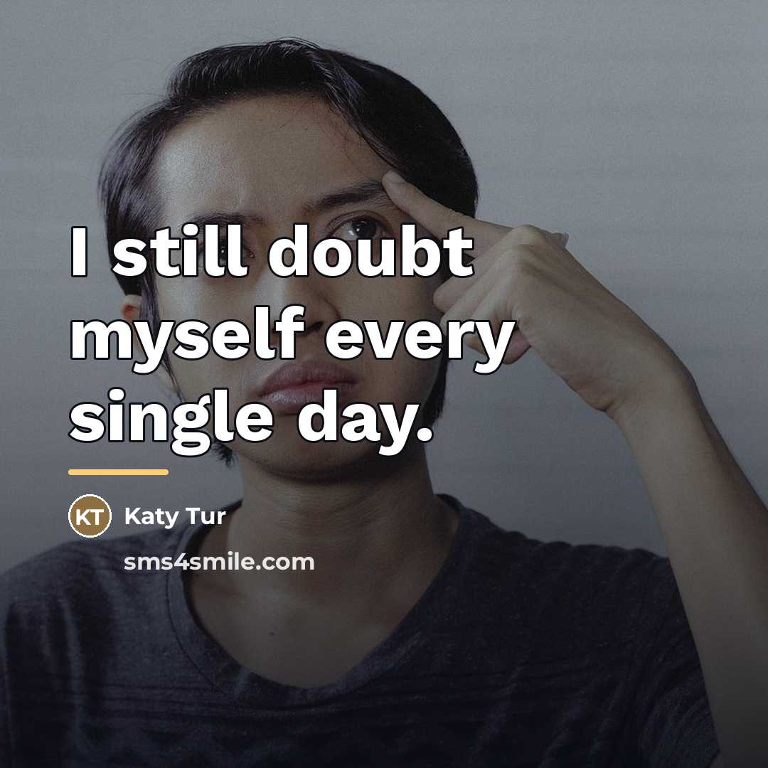 “I still doubt myself every single day.…” quote by Katy Tur