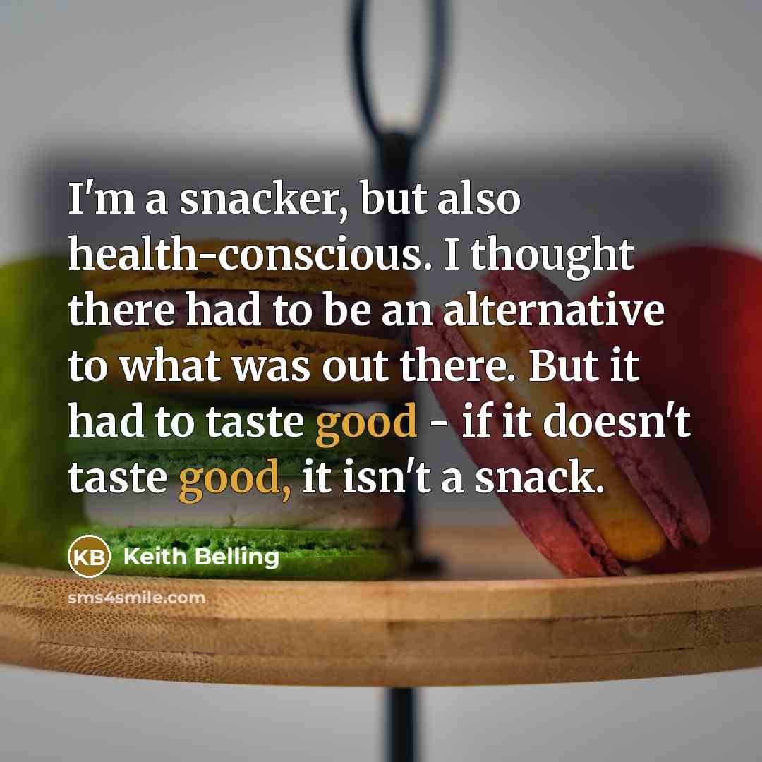 “I'm a snacker, but also health-conscious. I thought there had…” quote by Keith Belling