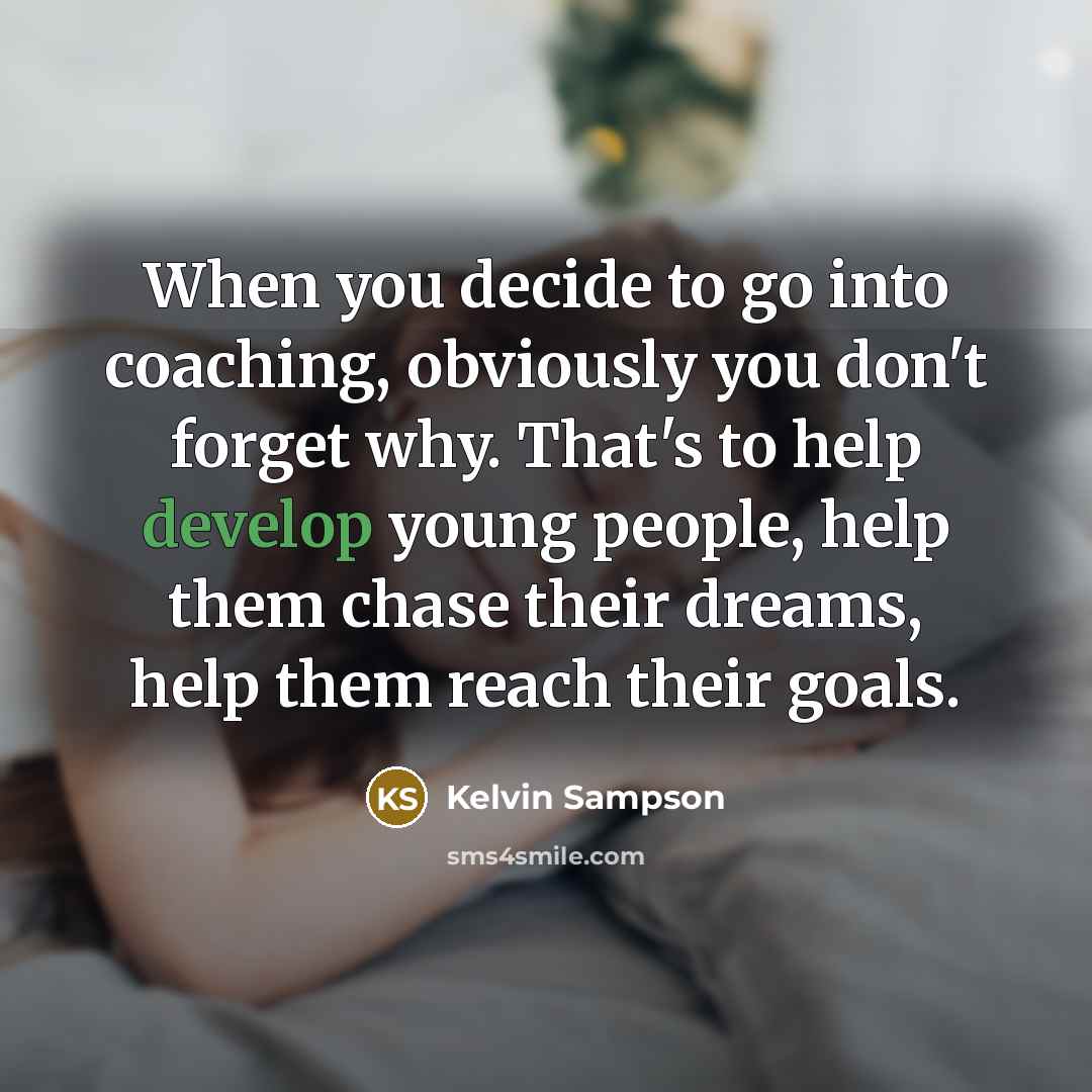 “When you decide to go into coaching, obviously you don't…” quote by Kelvin Sampson