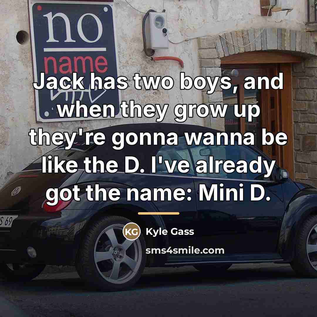 “Jack has two boys, and when they grow up they're…” quote by Kyle Gass