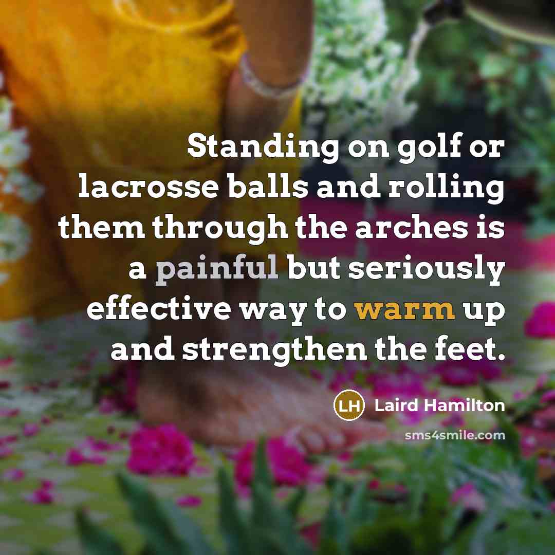 “Standing on golf or lacrosse balls and rolling them through…” quote by Laird Hamilton
