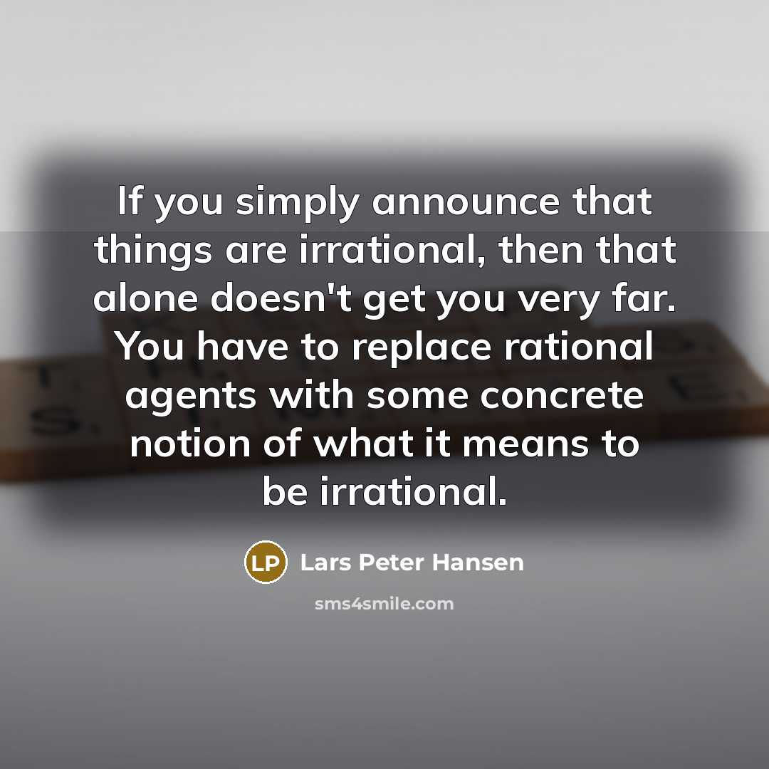 “If you simply announce that things are irrational, then that…” quote by Lars Peter Hansen