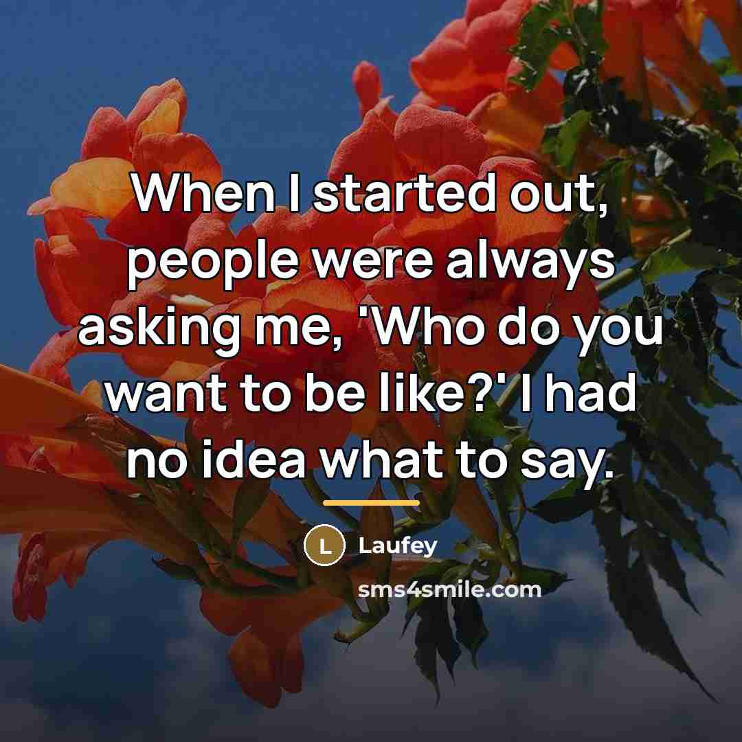 “When I started out, people were always asking me, 'Who…” quote by Laufey