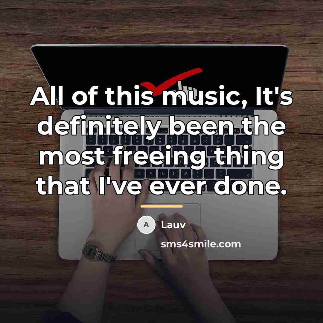 “All of this music, It's definitely been the most freeing…” quote by Lauv