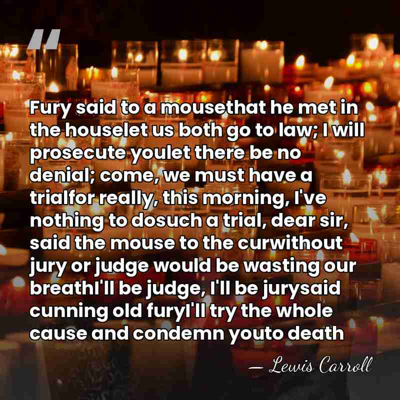 Fury said to a mousethat he met in the houselet us both&hellip; - Lewis Carroll