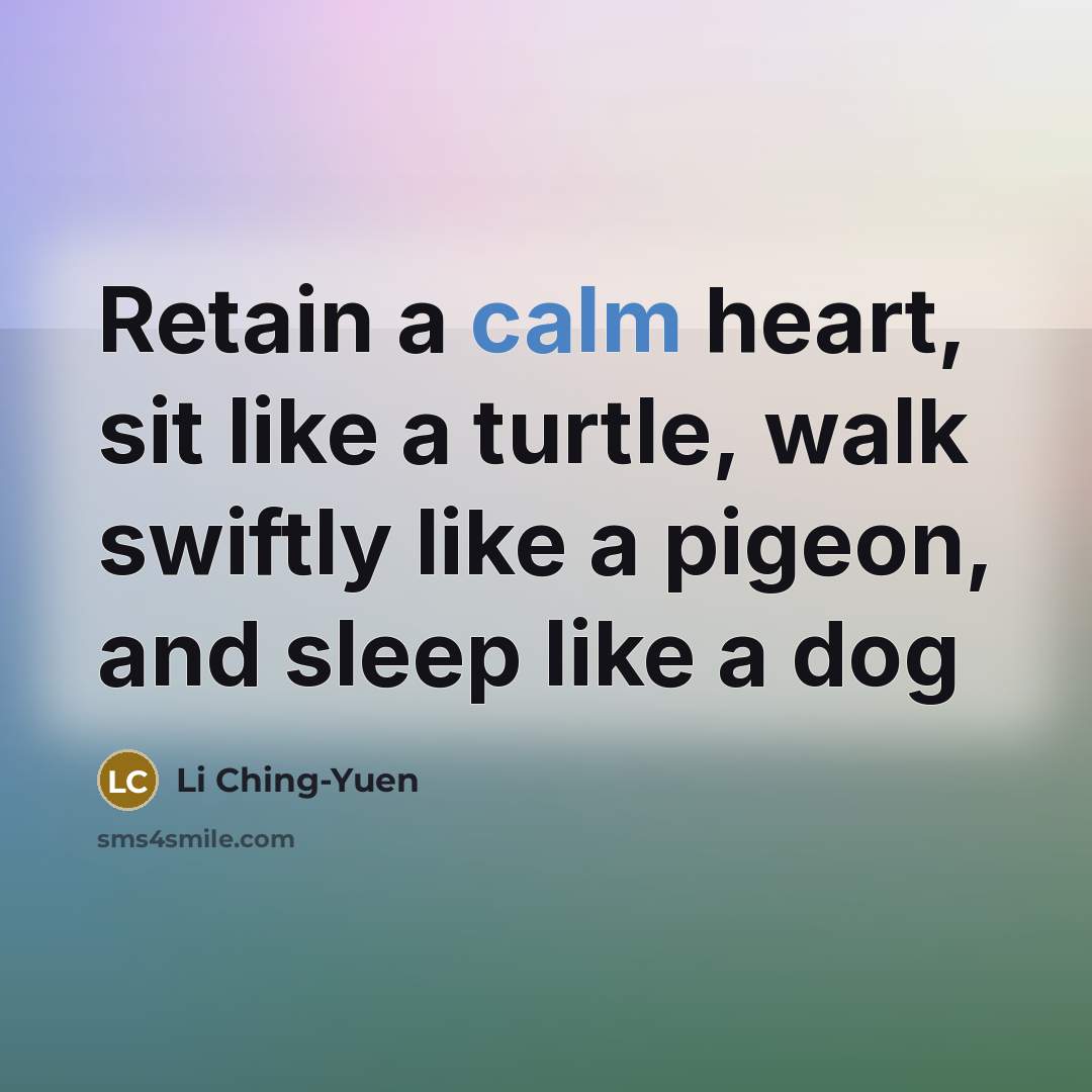 “Retain a calm heart, sit like a turtle, walk swiftly…” quote by Li Ching-Yuen