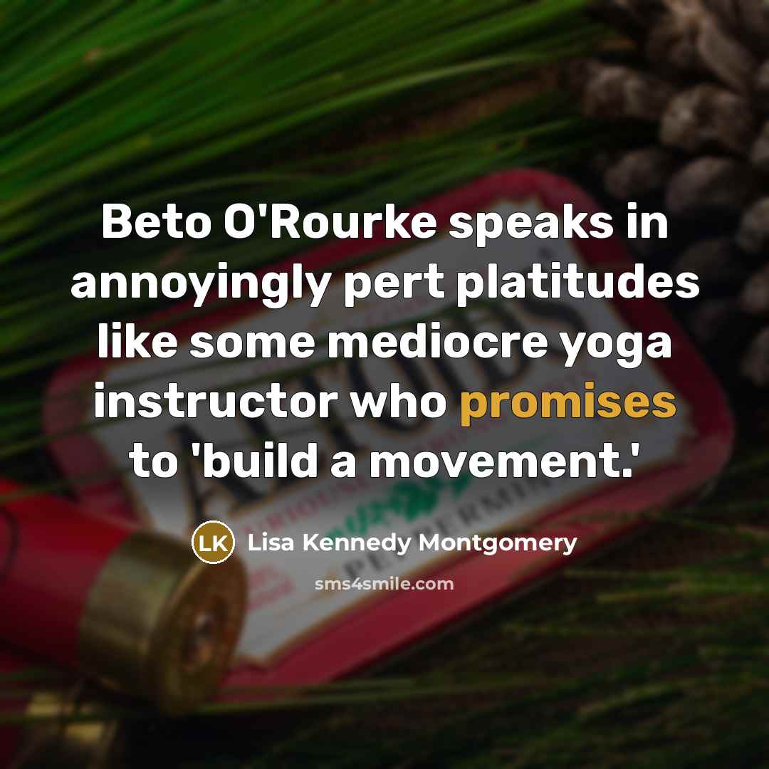 “Beto O'Rourke speaks in annoyingly pert platitudes like some mediocre…” quote by Lisa Kennedy Montgomery
