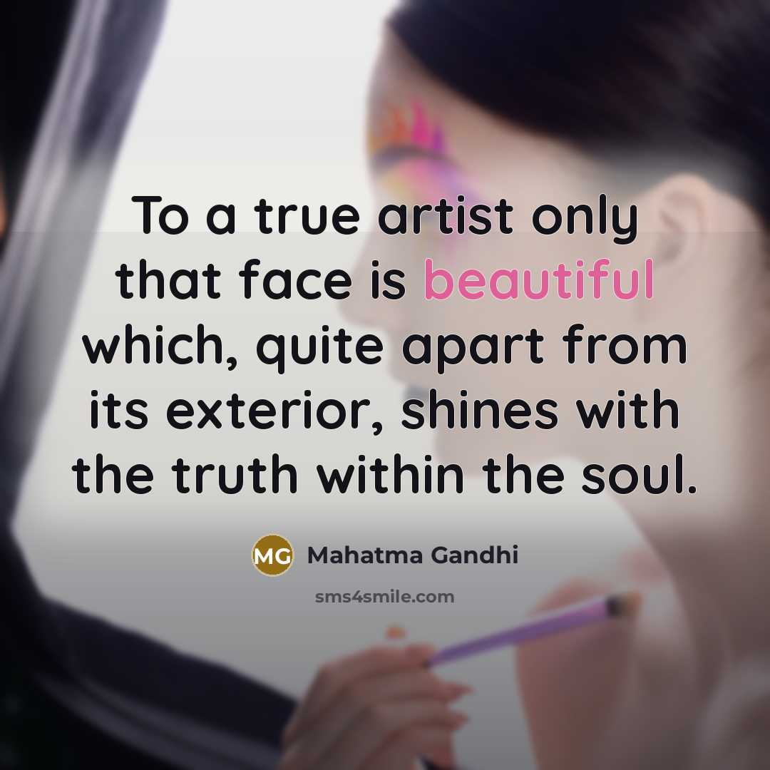 “To a true artist only that face is beautiful which,…” quote by Mahatma Gandhi