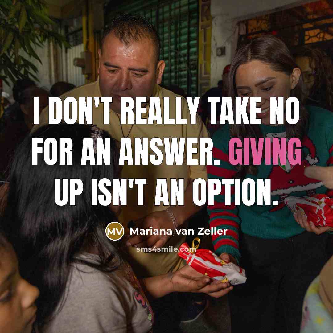 “I don't really take no for an answer. Giving up…” quote by Mariana van Zeller