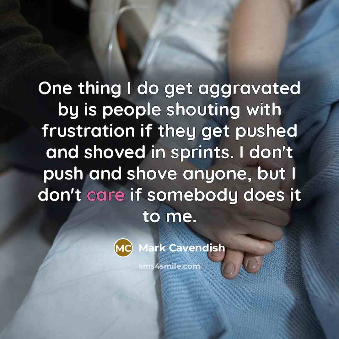 “One thing I do get aggravated by is people shouting…” quote by Mark Cavendish