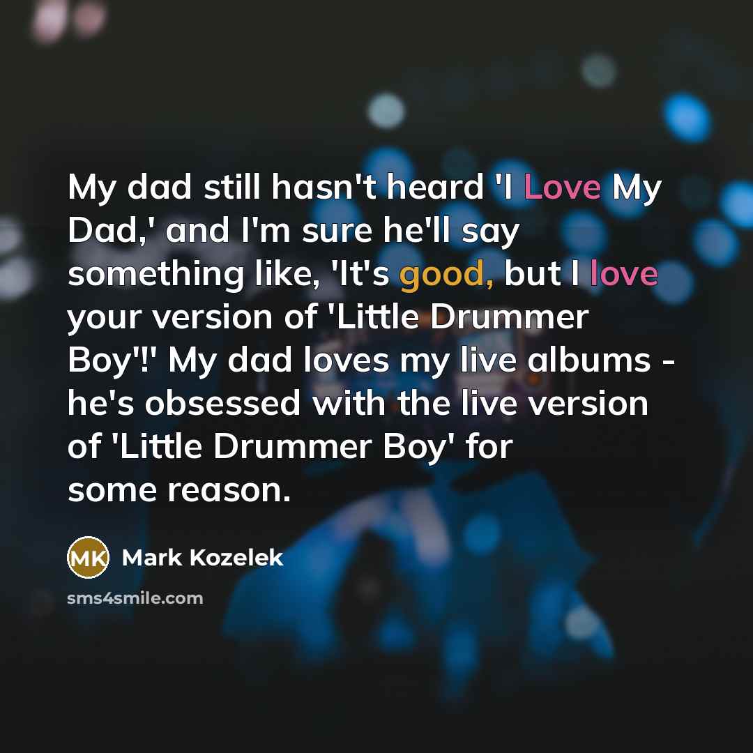 “My dad still hasn't heard 'I Love My Dad,' and…” quote by Mark Kozelek