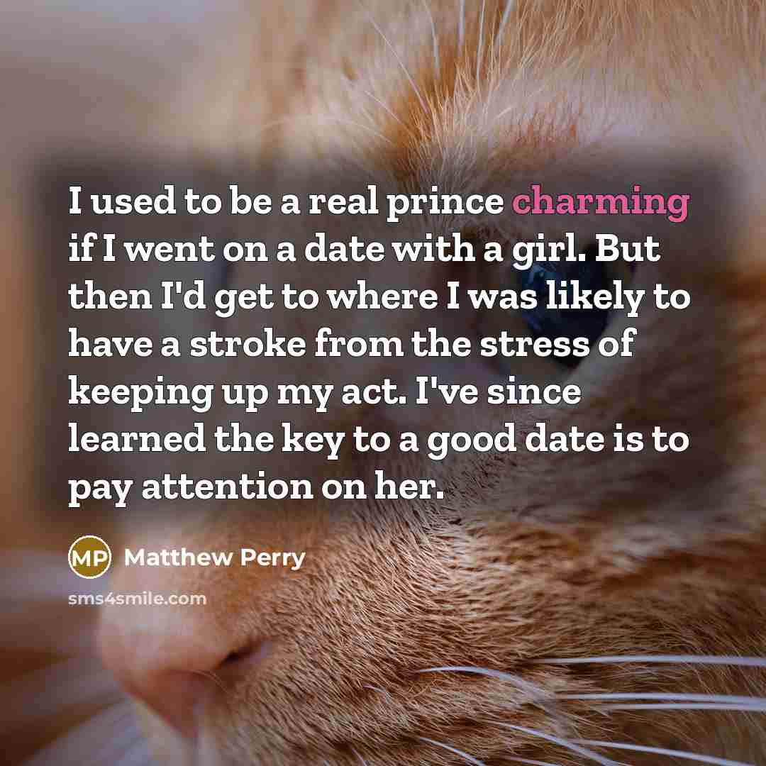“I used to be a real prince charming if I…” quote by Matthew Perry