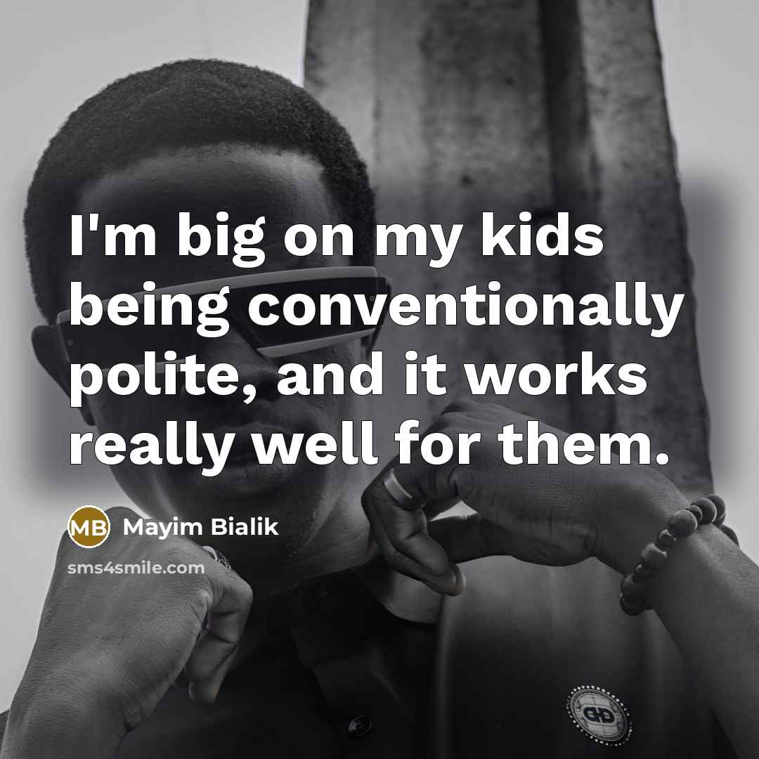 “I'm big on my kids being conventionally polite, and it…” quote by Mayim Bialik
