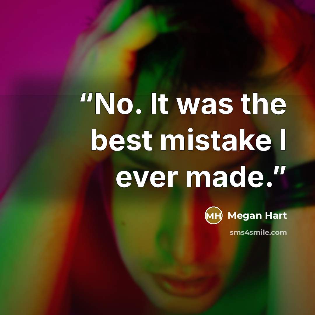 “No. It was the best mistake I ever made.” quote by Megan Hart